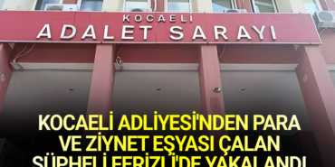 Kocaeli Adliyesi’nde Emanet Hırsızlığı Şüphesi: Firari Personel Ferizli’de Yakalandı