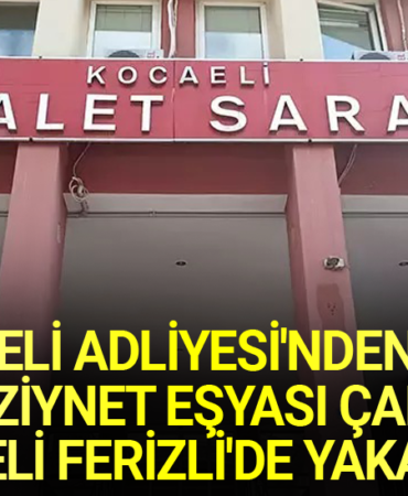 Kocaeli Adliyesi’nde Emanet Hırsızlığı Şüphesi: Firari Personel Ferizli’de Yakalandı