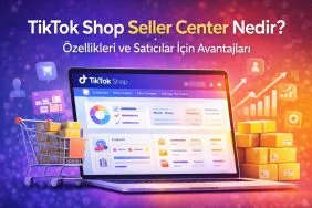 TikTok Shop Seller Center nedir,