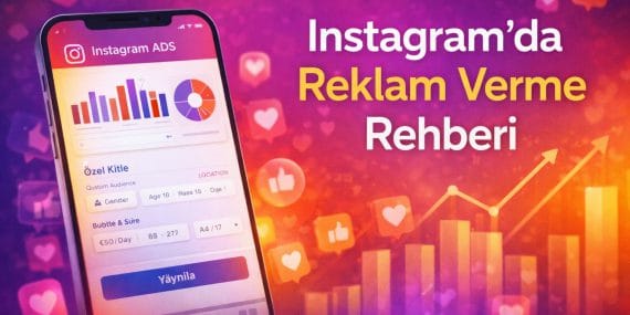 Instagram’da Reklam Verme Rehberi: Adım Adım Etkili ve Ölçülebilir Kampanyalar
