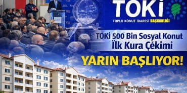 TOKİ 500 Bin Sosyal Konut Kuraları Yarın Başlıyor