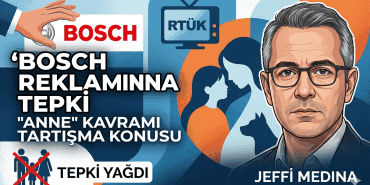 Bosch reklam tepkisi, Jeffi Medina, Mil-Diyanet Sen açıklama, aile yapısı reklam tartışması, RTÜK Bosch reklamı.