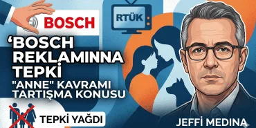 Bosch reklam tepkisi, Jeffi Medina, Mil-Diyanet Sen açıklama, aile yapısı reklam tartışması, RTÜK Bosch reklamı.