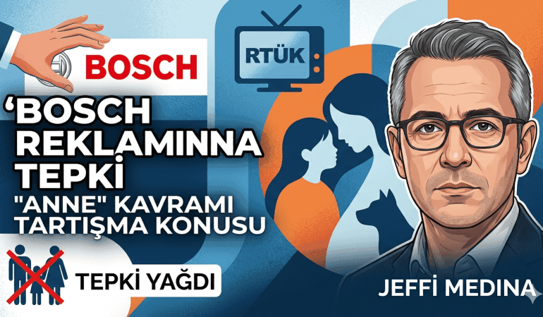 Bosch reklam tepkisi, Jeffi Medina, Mil-Diyanet Sen açıklama, aile yapısı reklam tartışması, RTÜK Bosch reklamı.