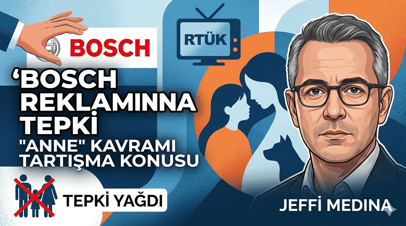Bosch reklam tepkisi, Jeffi Medina, Mil-Diyanet Sen açıklama, aile yapısı reklam tartışması, RTÜK Bosch reklamı.